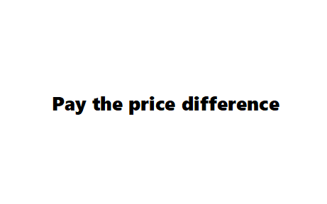 Pay the price difference $3.9